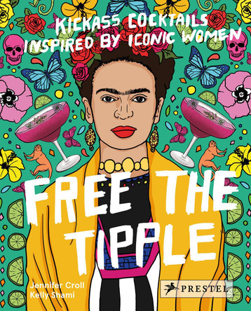 Free the Tipple: Kickass Cocktails Inspired by Iconic Women by Jennifer Croll 9783791384047 [USED COPY]