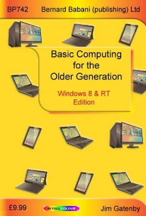 Basic Computing for the Older Generation - Windows 8 & RT Edition by Jim Gatenby 9780859347426 [USED COPY]