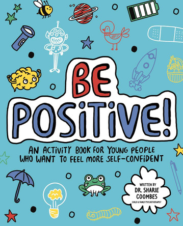 Be Positive! Mindful Kids: An activity book for young people who want to feel more self-confident by Dr. Sharie Coombes
