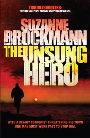 The Unsung Hero: Troubleshooters 1 by Suzanne Brockmann 9780755371051 [USED COPY]