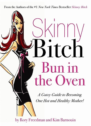 Skinny Bitch Bun in the Oven: A Gutsy Guide to Becoming One Hot (and Healthy) Mother! by Kim Barnouin 9780762431052 [USED COPY]