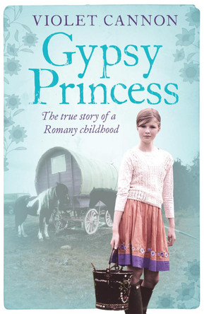Gypsy Princess: A touching memoir of a Romany childhood by Violet Cannon 9780755362837 [USED COPY]