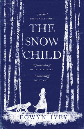 The Snow Child: The Richard and Judy Bestseller by Eowyn Ivey 9780755380534 [USED COPY]