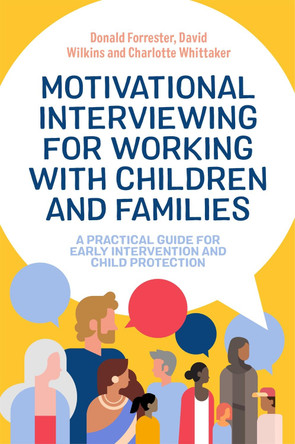 Motivational Interviewing for Working with Children and Families: A Practical Guide for Early Intervention and Child Protection by Donald Forrester