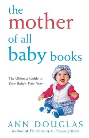 The Mother of All Baby Books: The Ultimate Guide to Your Baby's First Year by Ann Douglas 9780764566165 [USED COPY]