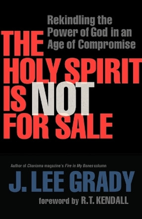 The Holy Spirit Is Not for Sale: Rekindling the Power of God in an Age of Compromise by J. Lee Grady 9780800794873 [USED COPY]