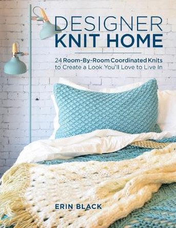 Designer Knit Home: 24 Room-by-Room Coordinated Knits to Create a Look You'Ll Love to Live in by Erin Eileen Black 9780811719711 [USED COPY]