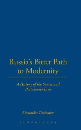 Russia's Bitter Path to Modernity: A History of the Soviet and Post-Soviet Eras by Alexander Chubarov 9780826413505 [USED COPY]