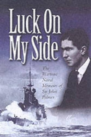 Luck on My Side: the Diaries & Reflections of a Young Wartime Sailor 1939-1945 by John Palmer 9780850529104 [USED COPY]