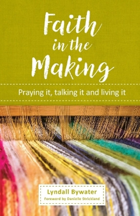 Faith in the Making: Praying it, talking it, living it by Lyndall Bywater 9780857465559 [USED COPY]