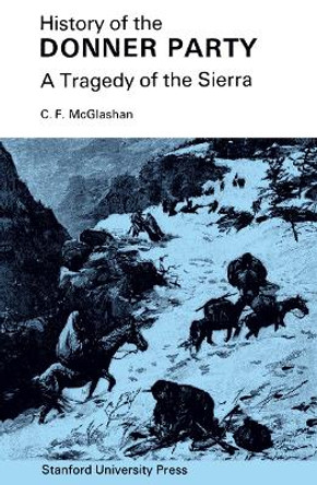 History of the Donner Party: A Tragedy of the Sierra by C. F. McGlashan 9780804703673 [USED COPY]