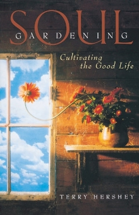 Soul Gardening: Cultivating the Good Life by Terry Hershey 9780806640372 [USED COPY]