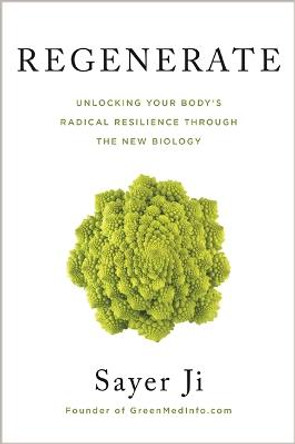 Regenerate: Unlocking Your Body's Radical Resilience through the New Biology by Sayer Ji