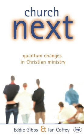 Church Next: Quantum Changes in Christian Ministry by Eddie Gibbs 9780851115443 [USED COPY]