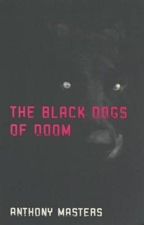 The Black Dogs of Doom by Anthony Masters 9780747550815 [USED COPY]