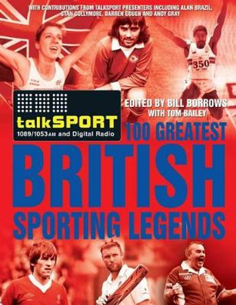 The Talksport 100 Greatest British Sporting Legends by Bill Borrows 9780857200938 [USED COPY]