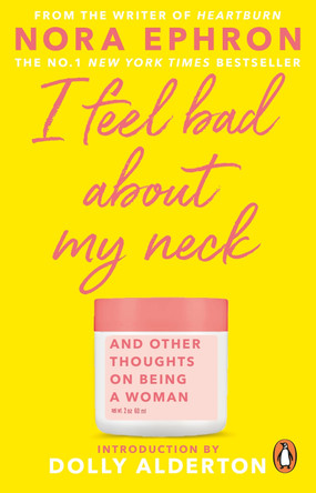 I Feel Bad About My Neck: Dolly Alderton introduction by Nora Ephron 9780857526939 [USED COPY]