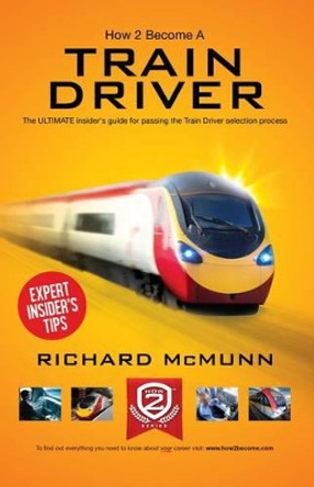 How to Become a Train Driver - the Ultimate Insider's Guide by Richard McMunn 9781909229501 [USED COPY]