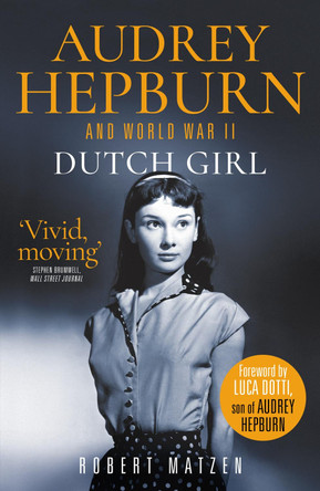 Dutch Girl: Audrey Hepburn and World War II by Robert Matzen 9781913406202 [USED COPY]