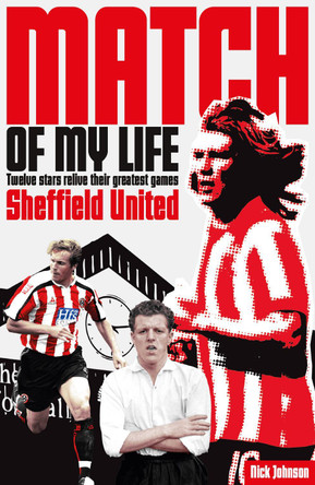 Sheffield United Match of My Life: Twelve Stars Relive Their Greatest Games by Nick Johnson 9781908051721 [USED COPY]