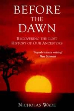 Before the Dawn: Recovering the Lost History of Our Ancestors by Nicholas Wade 9780715636589 [USED COPY]