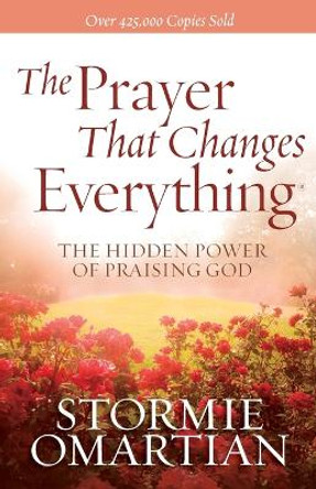 The Prayer That Changes Everything (R): The Hidden Power of Praising God by Stormie Omartian 9780736947503 [USED COPY]