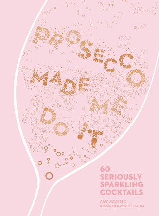 Prosecco Made Me Do It: 60 Seriously Sparkling Cocktails by Amy Zavatto 9780008260170 [USED COPY]