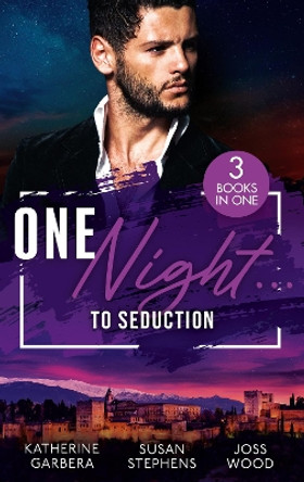 One Night...To Seduction: One Night with His Ex (One Night) / A Scandalous Midnight in Madrid / More than a Fling? by Katherine Garbera 9780263318050 [USED COPY]