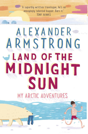 Land of the Midnight Sun: My Arctic Adventures by Alexander Armstrong 9780552172011 [USED COPY]