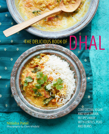 The delicious book of dhal: Comforting Vegan and Vegetarian Recipes Made with Lentils, Peas and Beans by Nitisha Patel
