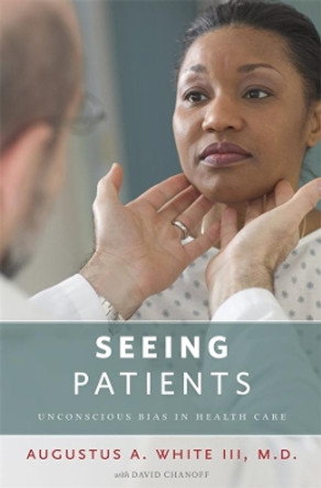 Seeing Patients: Unconscious Bias in Health Care by Augustus A. White 9780674049055 [USED COPY]