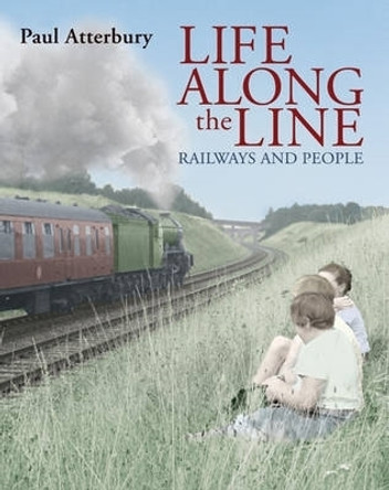 Life Along the Lines: A Nostalgic Celebration of Railways and Railway People by Paul Atterbury 9780715336281 [USED COPY]