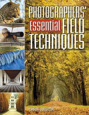 Photographers' Essential Field Techniques by Chris Weston 9780715321997 [USED COPY]