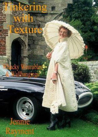 Tinkering with Texture: Wacky Wearables and Wallhangings by Jennie Rayment 9780952467557 [USED COPY]