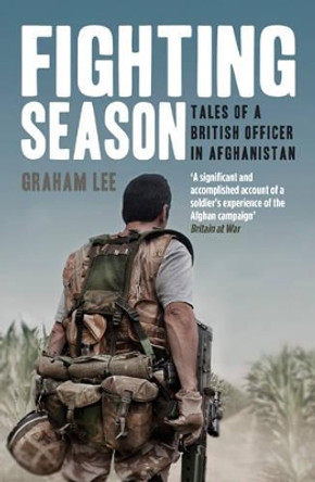 Fighting Season: Tales of a British Officer in Afghanistan by Graham Lee 9780715645291 [USED COPY]