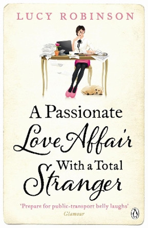 A Passionate Love Affair with a Total Stranger by Lucy Robinson 9780718157661 [USED COPY]