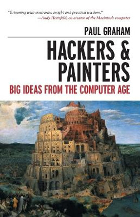 Hackers & Painters: Big Ideas from the Computer Age by Paul Graham