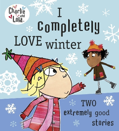 Charlie and Lola: I Completely Love Winter by Lauren Child 9780718199173 [USED COPY]