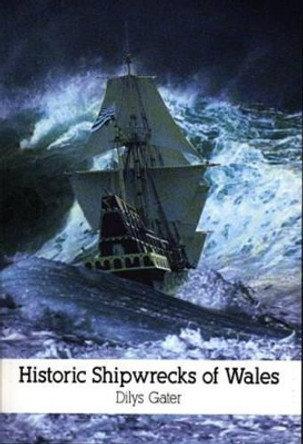 Historic Shipwrecks of Wales by Dilys Gater 9780863812163 [USED COPY]