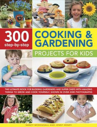 300 Step-by-step Cooking & Gardening Projects for Kids by Nancy & Hendy, Jenny Mcdougall 9780754823834 [USED COPY]