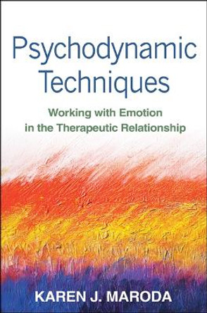 Psychodynamic Techniques: Working with Emotion in the Therapeutic Relationship by Karen J. Maroda