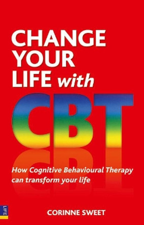 Change Your Life with CBT: How Cognitive Behavioural Therapy Can Transform Your Life by Corinne Sweet 9780273737155 [USED COPY]