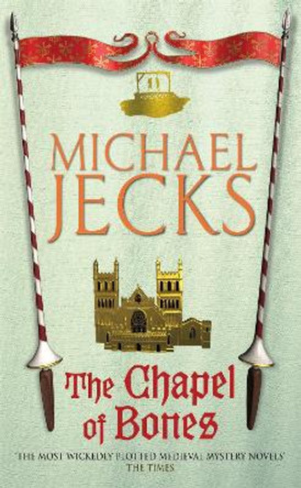 The Chapel of Bones (Knights Templar Mysteries 18): An engrossing and intriguing medieval mystery by Michael Jecks 9780755322961 [USED COPY]