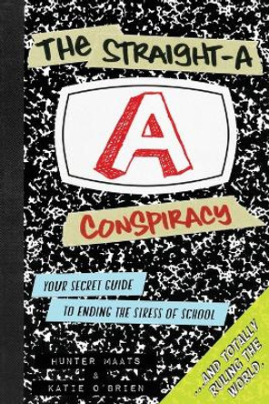 The Straight-A Conspiracy: Your Secret Guide to Ending the Stress of School and Totally Ruling the World by Hunter Maats 9780985898830 [USED COPY]