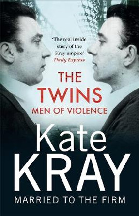 The Twins - Men of Violence: The Real Inside Story of the Krays by Kate Kray