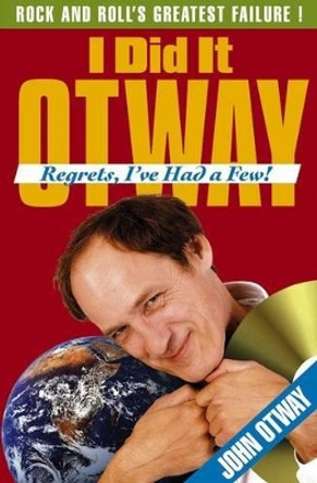 I Did it Otway: Regrets, I've Had a Few! by John Otway 9780956434319 [USED COPY]