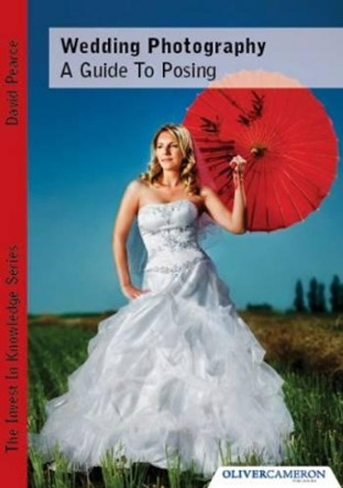 Wedding Photography - A Guide to Posing by David Pearce 9780956546302 [USED COPY]