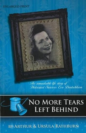 No More Tears Left Behind: The Remarkable Life Story of Holocaust Survivor Eva Deutschkron by Arthur C Rathburn 9780977951666 [USED COPY]