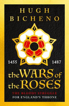 The Wars of the Roses by Hugh Bicheno