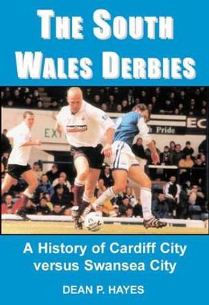 The South Wales Derbies: A History of Cardiff City Versus Swansea City by Dean Hayes 9781903158432 [USED COPY]